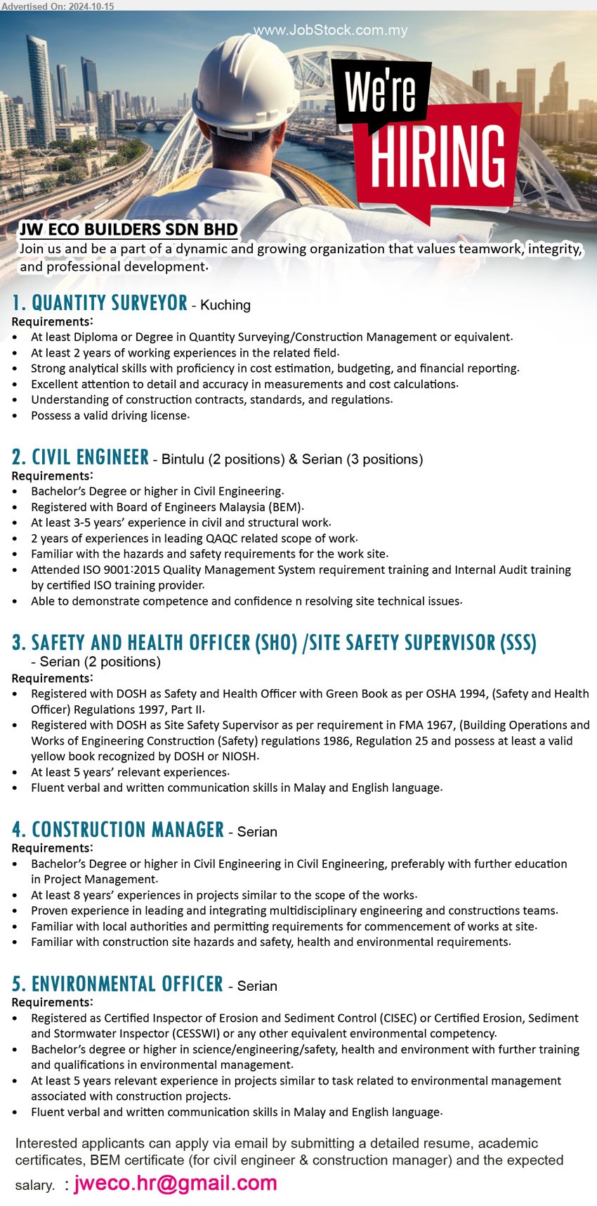 JW ECO BUILDERS SDN BHD - 1. QUANTITY SURVEYOR (Kuching),  Diploma or Degree in Quantity Surveying/Construction Management,...
2. CIVIL ENGINEER (Bintulu, Serian), Bachelor’s Degree or higher in Civil Engineering, Registered with Board of Engineers Malaysia (BEM),...
3. SAFETY AND HEALTH OFFICER (SHO) /SITE SAFETY SUPERVISOR (SSS) (Serian), Registered with DOSH as Safety and Health Officer with Green Book as per OSHA 1994, (Safety and Health Officer) Regulations 1997, Part II.,...
4. CONSTRUCTION MANAGER (Serian), Bachelor’s Degree or higher in Civil Engineering in Civil Engineering, preferably with further education in Project Management.,...
5. ENVIRONMENTAL OFFICER (Serian), Registered as Certified Inspector of Erosion and Sediment Control (CISEC) or Certified Erosion, Sediment and Stormwater Inspector (CESSWI) or any other equivalent environmental competency.,...
Email resume to ...
