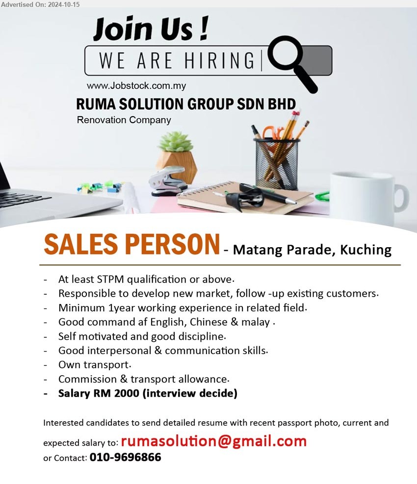 RUMA SOLUTION GROUP SDN BHD - SALES PERSON  (Kuching), STPM, Salary RM 2000 (interview decide), Min, 1 yr. exp.,...
Call 010-9696866 / Email resume to ...