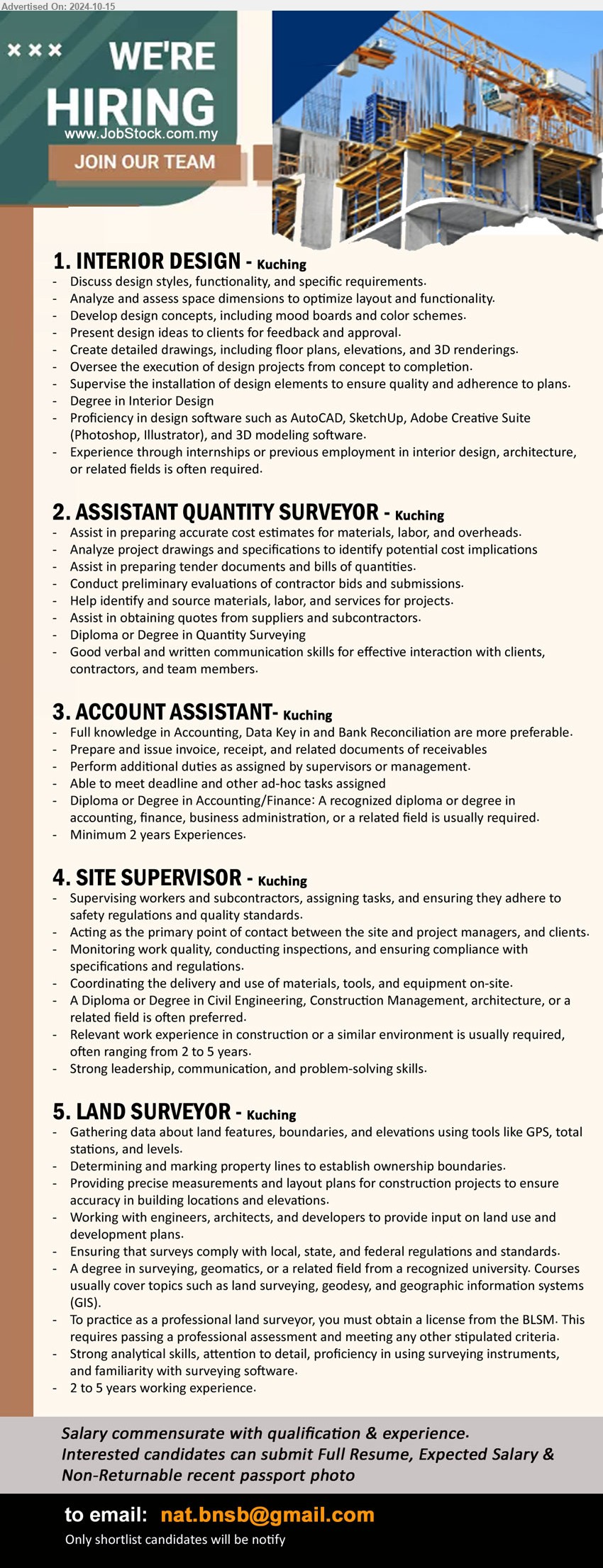 ADVERTISER - 1. INTERIOR DESIGN (Kuching), Degree in Interior Design, Proficiency in design software such as AutoCAD, SketchUp, Adobe Creative Suite (Photoshop, Illustrator), and 3D modeling software.,...
2. ASSISTANT QUANTITY SURVEYOR  (Kuching), Diploma or Degree in Quantity Surveying,...
3. ACCOUNT ASSISTANT (Kuching), Diploma or Degree in Accounting/Finance: A recognized Diploma or Degree in Accounting, Finance, Business Administration,...
4. SITE SUPERVISOR (Kuching), A Diploma or Degree in Civil Engineering, Construction Management, Architecture,,...
5. LAND SURVEYOR (Kuching), Gathering data about land features, boundaries, and elevations using tools like GPS, total 
stations, and levels,...
Email resume to ...