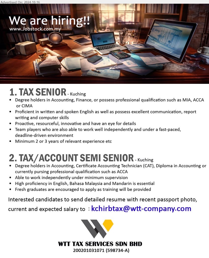 WTT TAX SERVICES SDN BHD - 1. TAX SENIOR (Kuching), Degree holders in Accounting, Finance, or possess professional qualification such as MIA, ACCA
 or CIMA,...
2. TAX/ACCOUNT SEMI SENIOR (Kuching), Degree holders in Accounting, Certificate Accounting Technician (CAT), Diploma in Accounting or currently pursing professional qualification such as ACCA,...
Email resume to ...