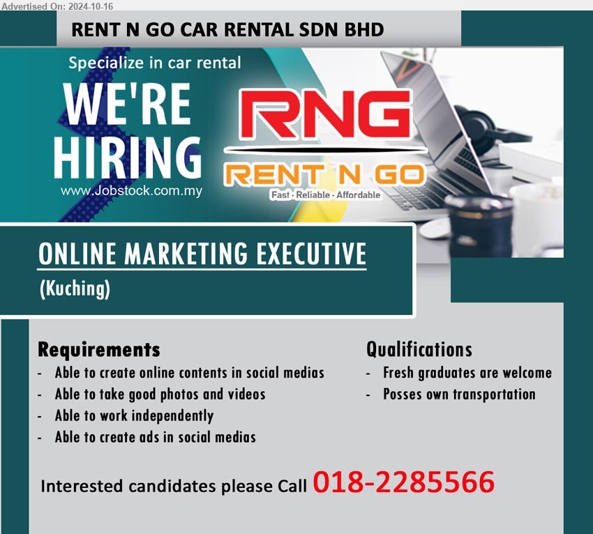 RENT N GO CAR RENTAL SDN BHD - ONLINE MARKETING EXECUTIVE (Kuching), Fresh graduates are welcome, Posses own transportation,...
Interested candidates please Call 018-2285566