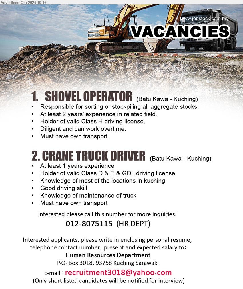 ADVERTISER - 1. SHOVEL OPERATOR (Kuching), At least 2 years’ experience in related field, Holder of valid Class H driving license.,...
2. CRANE TRUCK DRIVER (Kuching), At least 1 years experience, Holder of valid Class D & E & GDL driving license,...
Call 012-8075115  / Email resume to ...