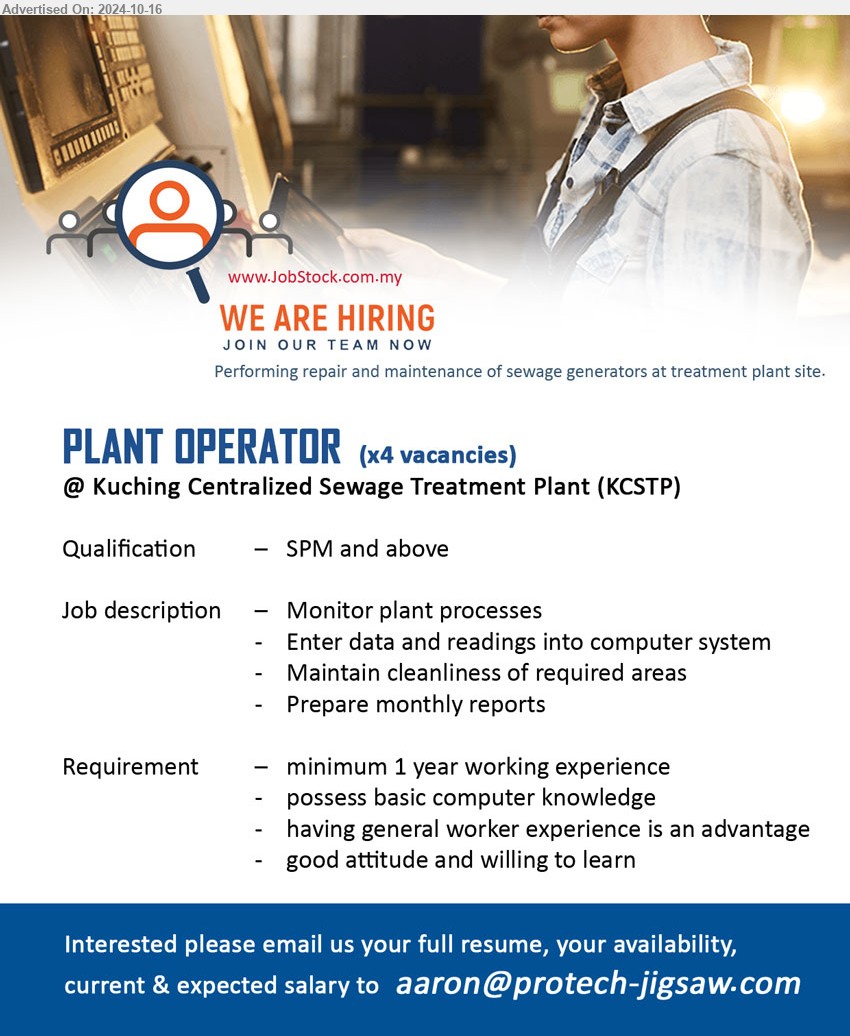 ADVERTISER - PLANT OPERATOR   (Kuching), 4 posts, SPM and above, possess basic computer knowledge, having general worker experience is an advantage,...
Email resume to ...