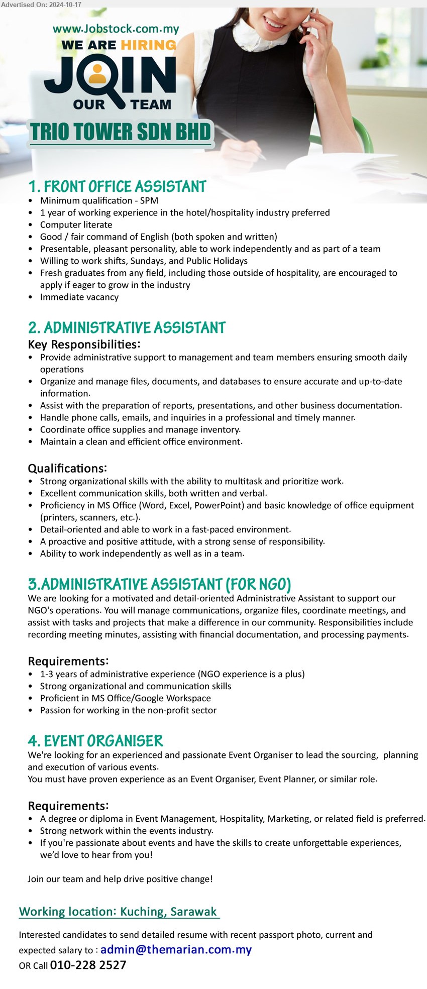 TRIO TOWER SDN BHD - 1. FRONT OFFICE ASSISTANT (Kuching), SPM, 1 year of working experience in the hotel/hospitality industry preferred,...
2. ADMINISTRATIVE ASSISTANT (Kuching), Proficiency in MS Office (Word, Excel, PowerPoint) and basic knowledge of office equipment (printers, scanners, etc.).,...
3.ADMINISTRATIVE ASSISTANT (FOR NGO) (Kuching), 1-3 years of administrative experience (NGO experience is a plus), Strong organizational and communication skills,...
4. EVENT ORGANISER (Kuching), A Degree or Diploma in Event Management, Hospitality, Marketing,...
Call 010-2282527 / Email resume to ....