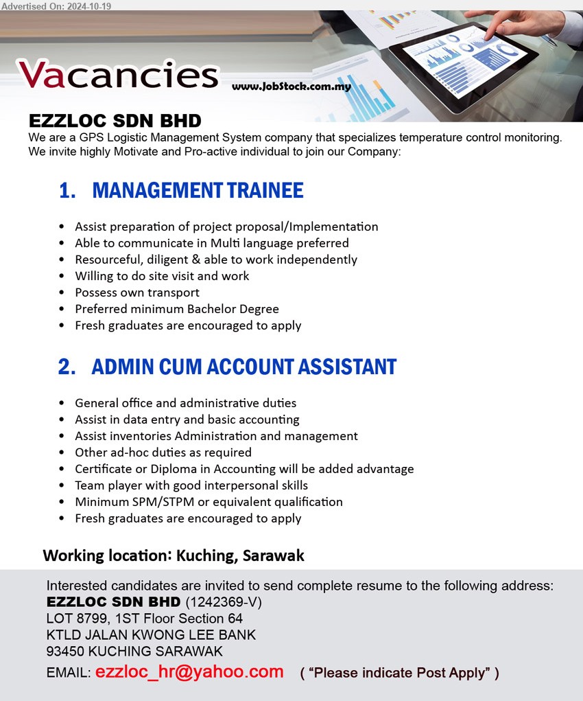 EZZLOC SDN BHD  - 1. MANAGEMENT TRAINEE (Kuching), Bachelor Degree, Assist preparation of project proposal/Implementation, willing to do site visit, ...
2. ADMIN CUM ACCOUNT ASSISTANT (Kuching), SPM/STPM or equivalent qualification, Certificate or Diploma in Accounting will be added advantage,...
Email resume to ...