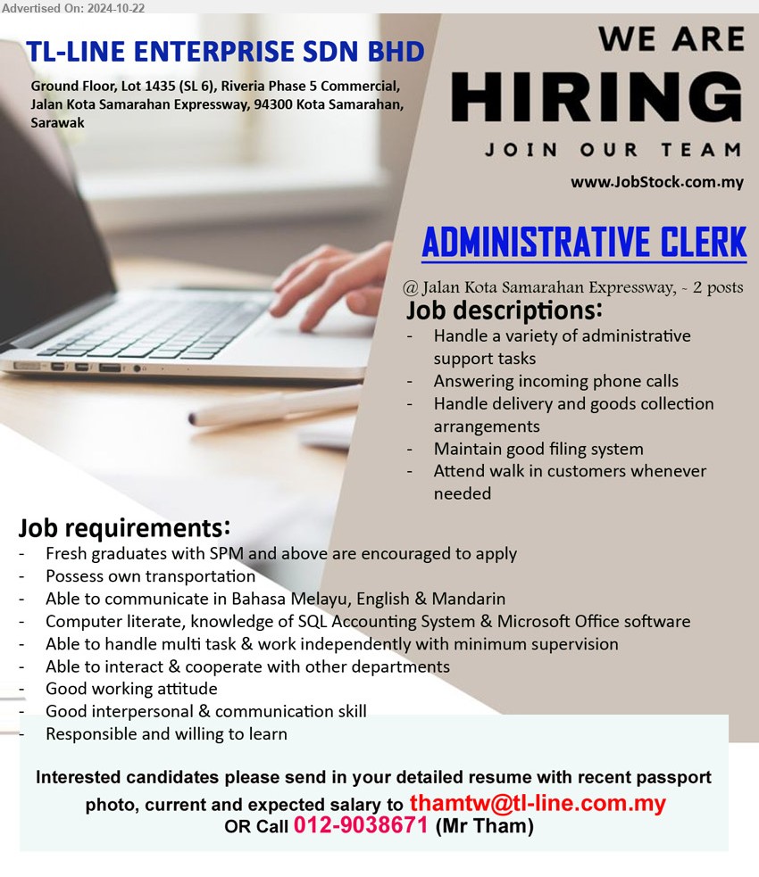 TL-LINE ENTERPRISE SDN BHD - ADMINISTRATIVE CLERK (Jalan Kota Samarahan Expressway), SPM & above, Computer literate, knowledge of SQL Accounting System & Microsoft Office software,...
Call 012-9038671 / Email resume to ...