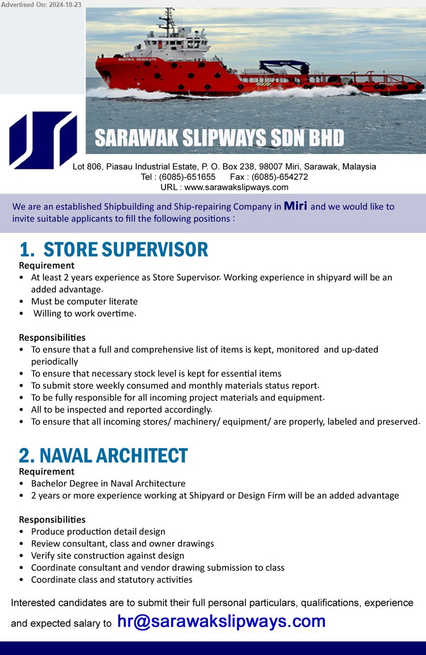 SARAWAK SLIPWAYS SDN BHD - 1. STORE SUPERVISOR  (Miri), 2 yrs. exp., Must be computer literate,...
2. NAVAL ARCHITECT (Miri), Bachelor Degree in Naval Architecture, 2 years or more experience working at Shipyard or Design Firm,...
Email resume to ....