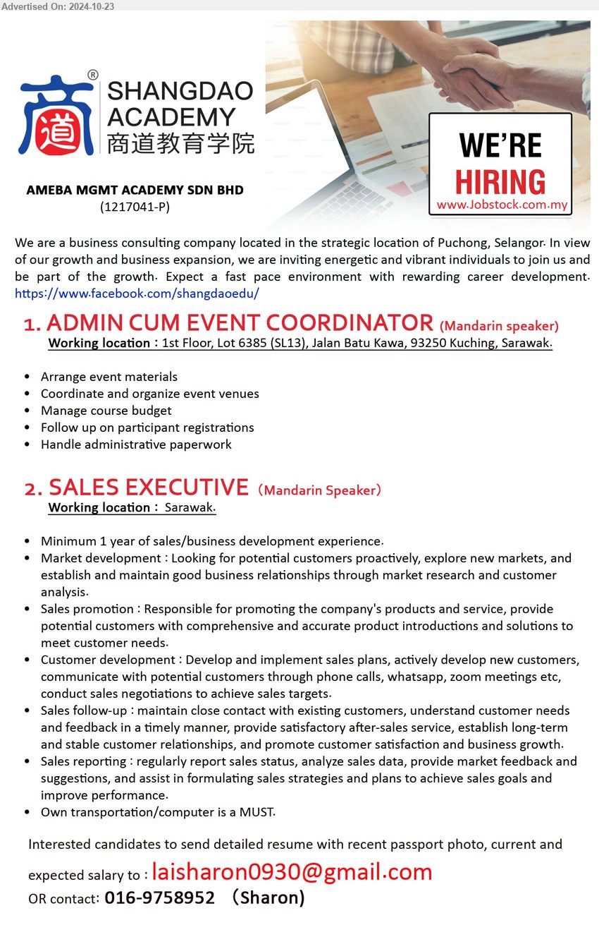 AMEBA MGMT ACADEMY SDN BHD - 1. ADMIN CUM EVENT COORDINATOR (Kuching), Mandarin speaker, Arrange event materials, Coordinate and organize event venues,...
2. SALES EXECUTIVE (Sarawak), Mandarin speaker, Minimum 1 year of sales/business development experience. ,...
Call 016-9758952 / Email resume to ...