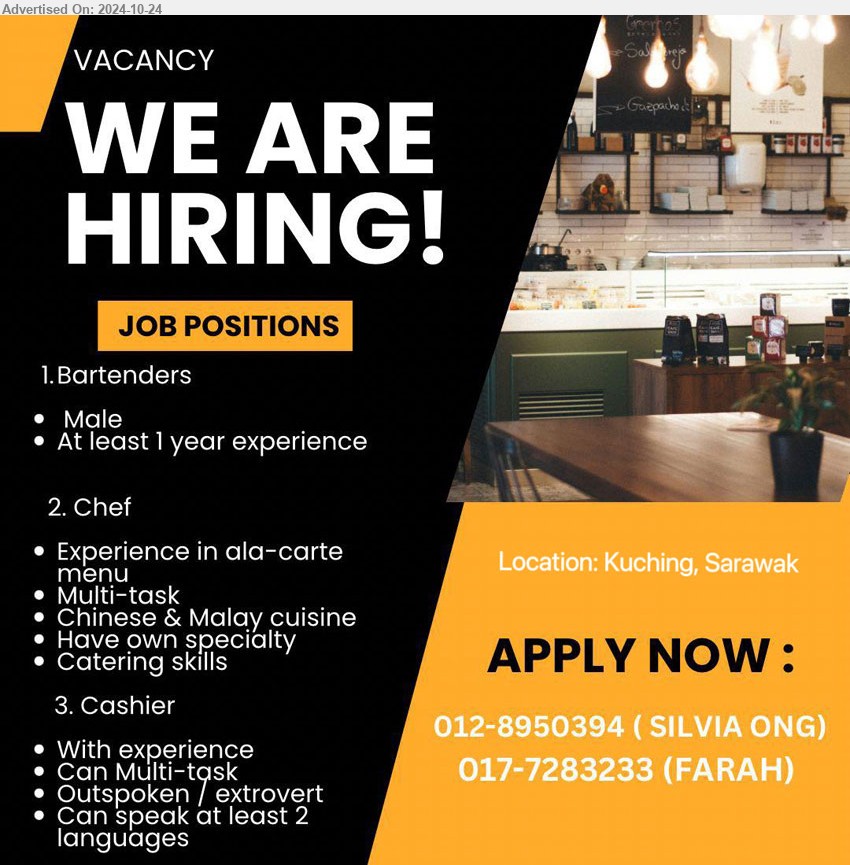 ADVERTISER - 1. BARTENDERS (Kuching), Male, 1 yr. exp.,...
2. CHEF (Kuching), Exp. in ala-carte menu, Chinese and Malay Cuisine,...
3. CASHIER (Kuching), With exp., can speak at least 2 languages,...
Apply now: Contact: 012-8950394 (Silvia), 017-7283233 (Farah)
