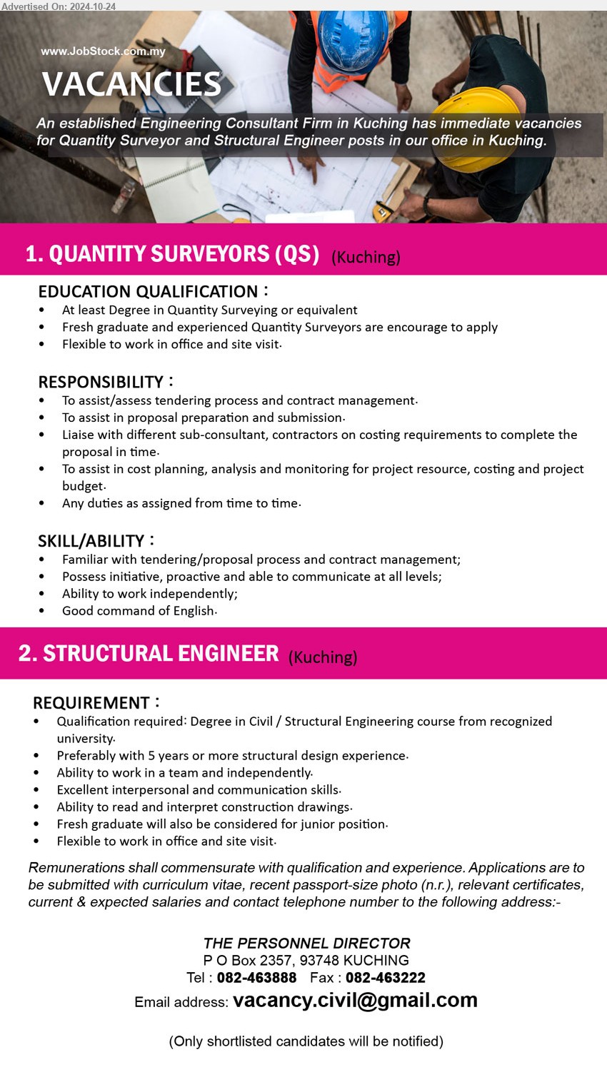 ADVERTISER (Engineering Consultant Firm) - 1. QUANTITY SURVEYORS (QS) (Kuching),  Degree in Quantity Surveying, Fresh graduate and experienced Quantity Surveyors are encourage to apply,...
2. STRUCTURAL ENGINEER (Kuching), Degree in Civil / Structural Engineering course from recognized university.,...
Call 082-463888 / Email resume to ...