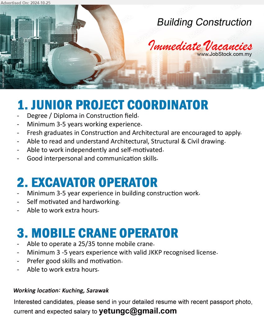 ADVERTISER (Building Construction) - 1. JUNIOR PROJECT COORDINATOR (Kuching), Degree / Diploma in Construction, Minimum 3-5 years working experience., fresh graduates in Construction and Architectural are encouraged to apply, ...
2. EXCAVATOR OPERATOR (Kuching), Minimum 3-5 year experience in building construction work.,...
3. MOBILE CRANE OPERATOR  (Kuching), Able to operate a 25/35 tonne mobile crane, Minimum 3 -5 years experience with valid JKKP recognised license...
Email resume to ...




