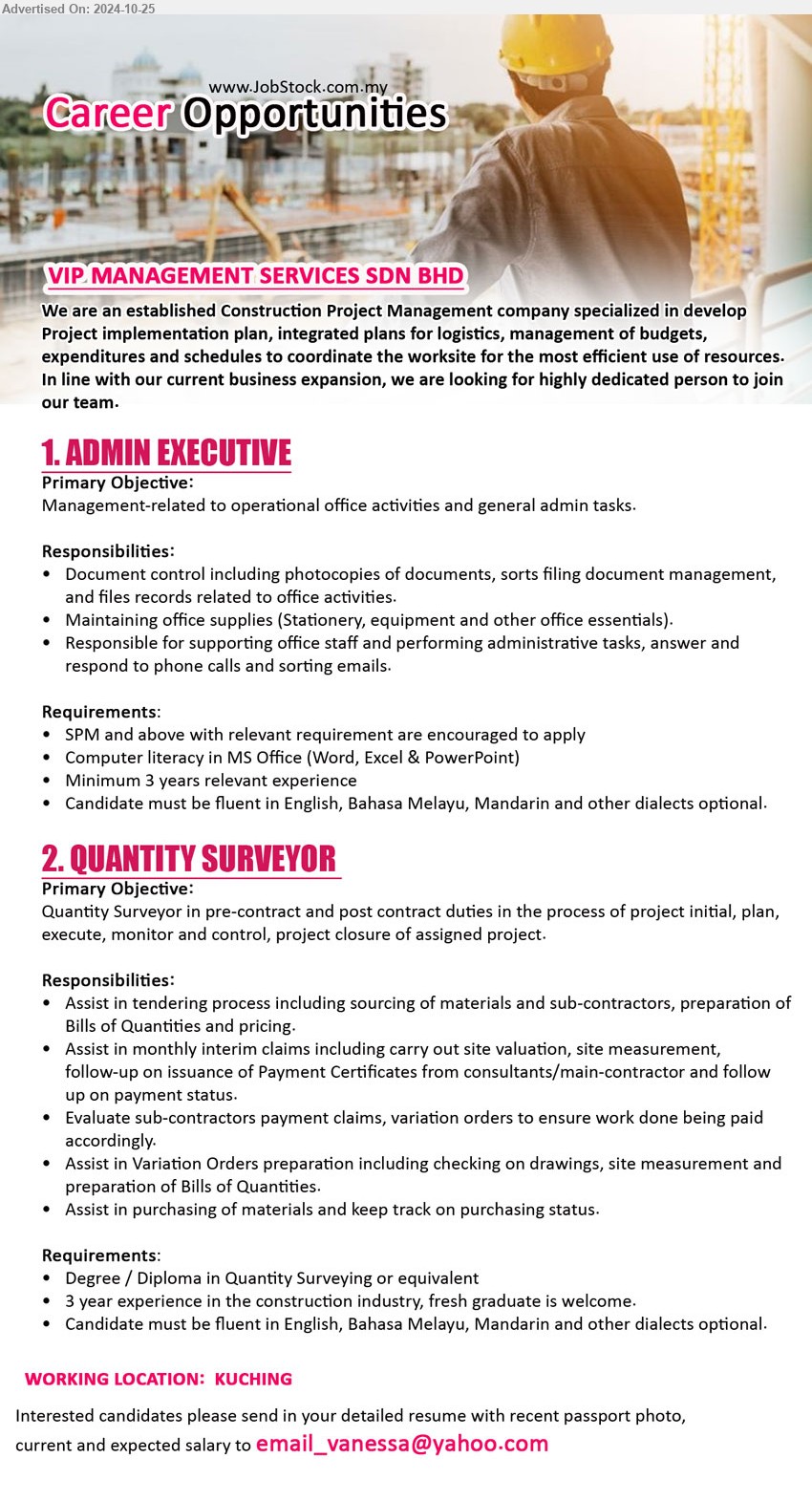 VIP MANAGEMENT SERVICES SDN.BHD - 1. ADMIN EXECUTIVE (Kuching), SPM & above, Computer literacy in MS Office (Word, Excel & PowerPoint), Minimum 3 years relevant experience,...
2. QUANTITY SURVEYOR  (Kuching), Degree / Diploma in Quantity Surveying, 3 year experience in the construction industry, fresh graduate is welcome.,...
Email resume to ...