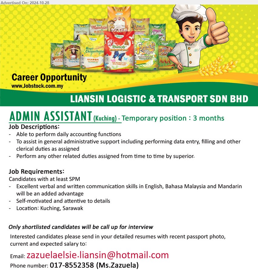 LIANSIN LOGISTIC & TRANSPORT SDN BHD - ADMIN ASSISTANT  (Kuching), temporary position : 3 months, SPM, Excellent verbal and written communication skills in English, Bahasa Malaysia and Mandarin will be an added advantage,...
Call 017-8552358 (Ms.Zazuela) / Email resume to ...