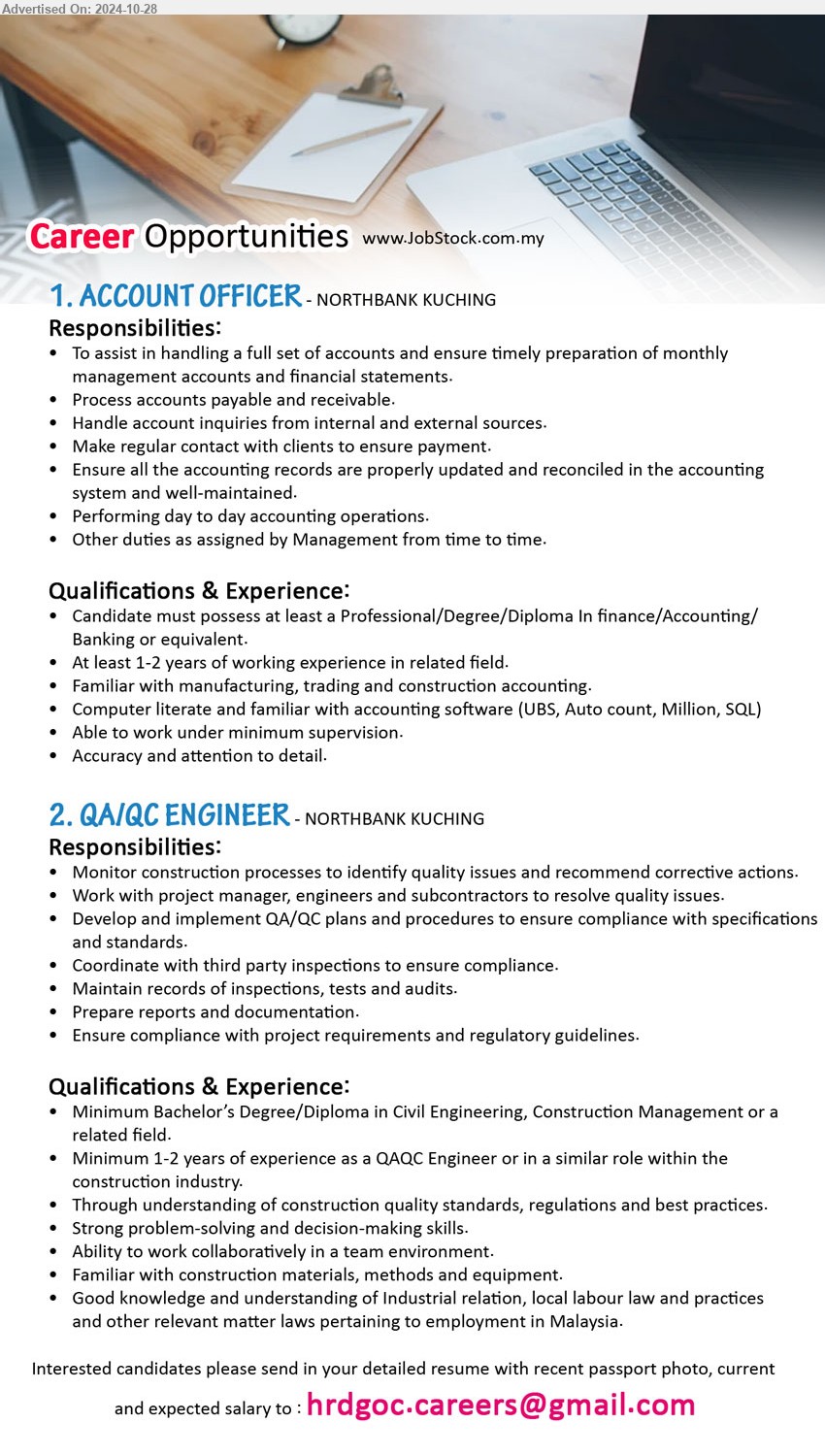 ADVERTISER - 1. ACCOUNT OFFICER (Kuching), Professional/Degree/Diploma In Finance / Accounting / Banking, 1-2 yrs. exp.,...
2. QA/QC ENGINEER (Kuching), Bachelor’s Degree/Diploma in Civil Engineering, Construction Management,...
Email resume to ...