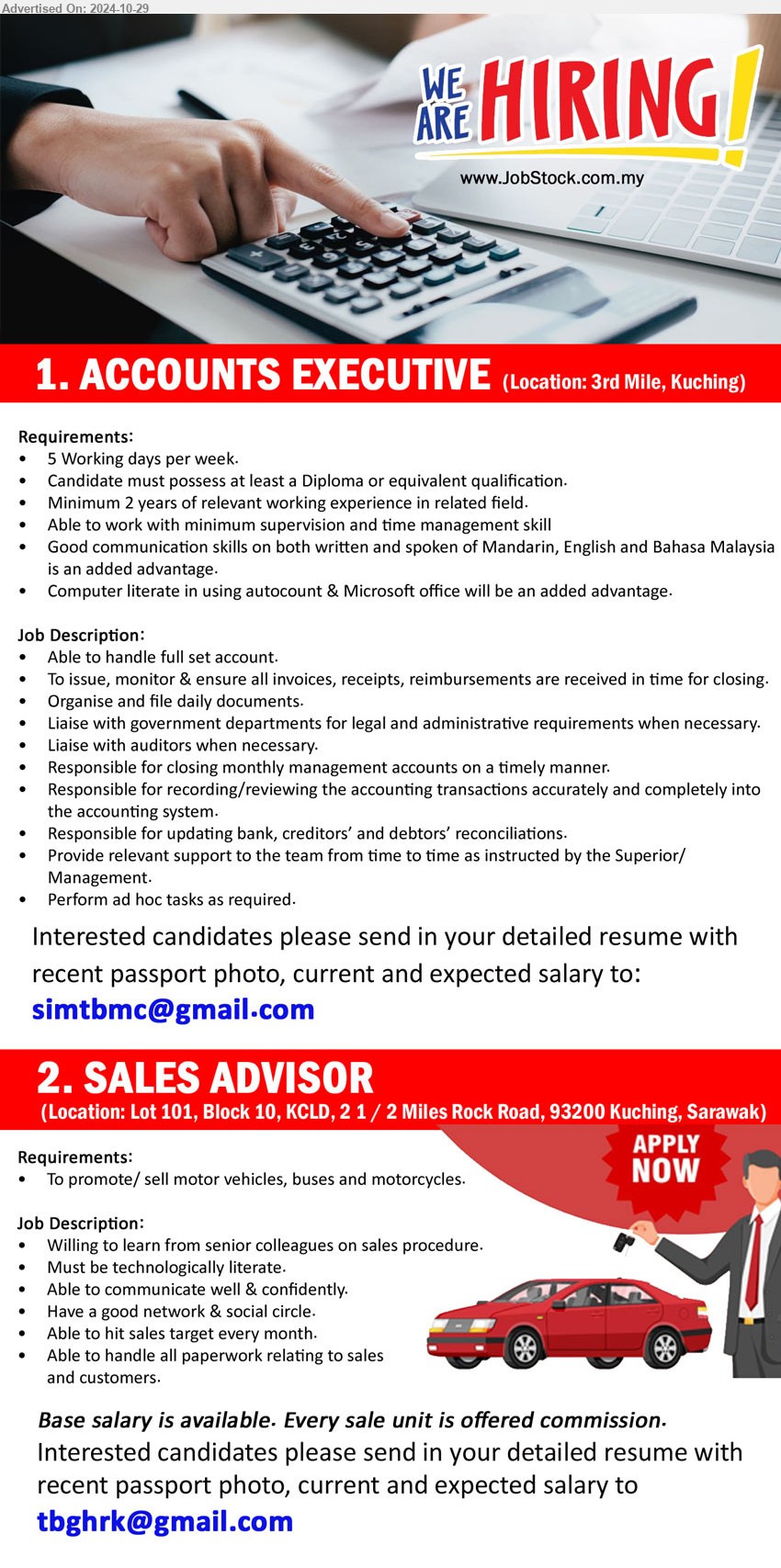 ADVERTISER - 1. ACCOUNTS EXECUTIVE (Kuching), Diploma, 2 yrs. exp., Computer literate in using autocount & Microsoft office will be an added advantage,...
2. SALES ADVISOR (Kuching), To promote/ sell motor vehicles, buses and motorcycles, ...
Email resume to ...