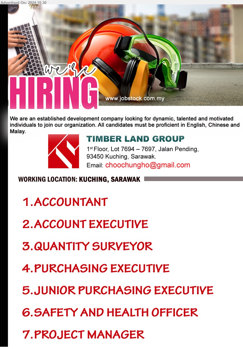 TIMBER LAND GROUP - 1. ACCOUNTANT (Kuching).
2. ACCOUNT EXECUTIVE (Kuching).
3. QUANTITY SURVEYOR (Kuching).
4. PURCHASING EXECUTIVE (Kuching).
5. JUNIOR PURCHASING EXECUTIVE (Kuching).
6. SAFETY AND HEALTH OFFICER (Kuching).
7. PROJECT MANAGER (Kuching).
Email resume to ...
