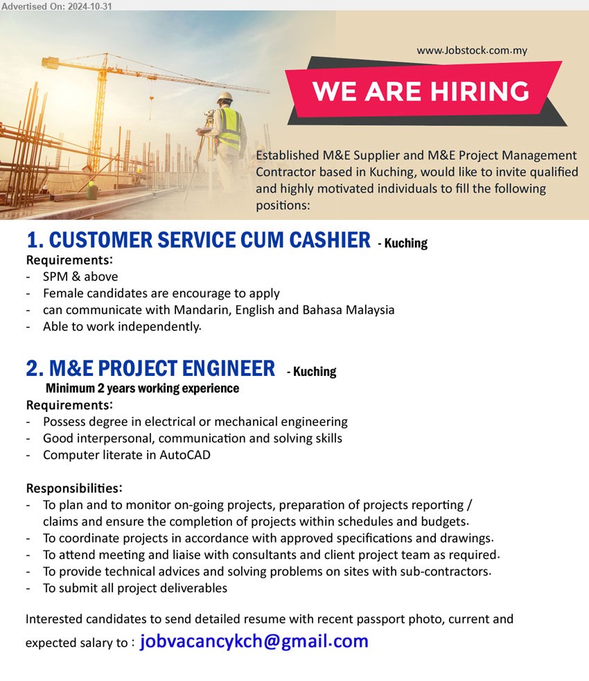 ADVERTISER (M&E) - 1. CUSTOMER SERVICE CUM CASHIER (Kuching), SPM & above, , can communicate with Mandarin, English and Bahasa Malaysia, Female candidates are encourage to apply,...
2. M&E PROJECT ENGINEER  (Kuching), 2 yrs. exp., Possess Degree in Electrical or Mechanical Engineering,...
Email resume to ...