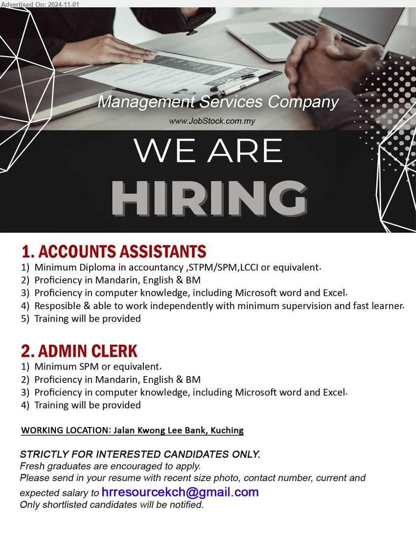 ADVERTISER (Management Services Company) - 1. ACCOUNTS ASSISTANTS (Kuching), Min. Diploma in Accountancy ,STPM/SPM,LCCI or equivalent, Training will be provided,...
2. ADMIN CLERK (Kuching), Min. SPM or equivalent, Training will be provided,...
Email resume to...