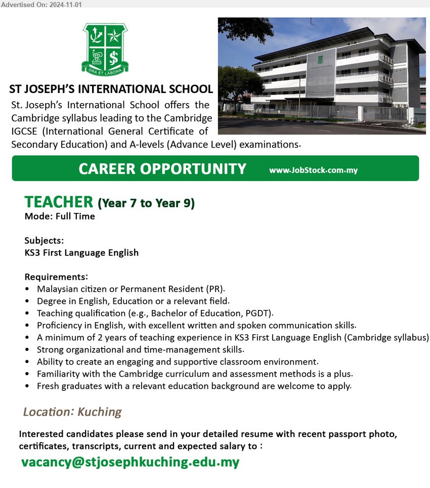 ST JOSEPH’S INTERNATIONAL SCHOOL - TEACHER (Kuching), Degree in English, Education or a relevant field, Teaching qualification (e.g., Bachelor of Education, PGDT), min. 2 years of teaching experience in KS3 First Language English (Cambridge syllabus), Fresh graduates with a relevant education background are welcome to apply,...
Email resume to...