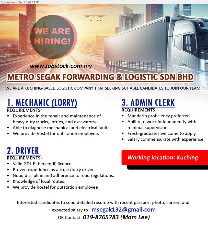 METRO SEGAK FORWARDING & LOGISTIC SDN BHD - 1. MECHANIC (LORRY) (Kuching), Experience in the repair and maintenance of heavy-duty trucks, lorries, and excavators,...
2. DRIVER  (Kuching), Valid GDL E (bersendi) licence, Proven experience as a truck/lorry driver, We provide hostel for outstation employee,...
3. ADMIN CLERK (Kuching), Ability to work independently with minimal supervision, Fresh-graduates welcome to apply,...
Call 019-8765783 or Email resume to...