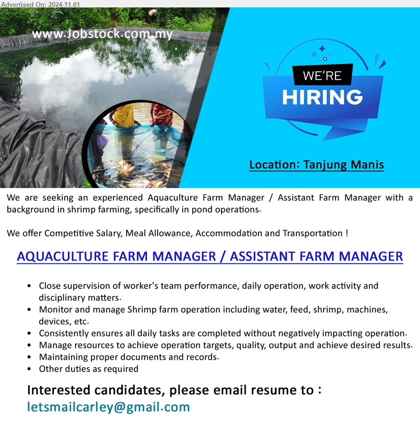 ADVERTISER - AQUACULTURE FARM MANAGER / ASSISTANT FARM MANAGER (Tanjung Manis), Monitor and Manage Shrimp Farm operation, daily task, resources, workers as well as documentation, ...
competitive Salary, Meal Allowance, Accommodation and Transportation.
Email resume to...