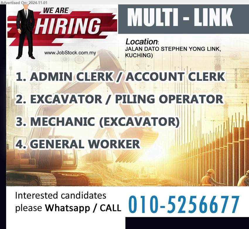 MULTI-LINK - 1. ADMIN CLERK / ACCOUNT CLERK (Kuching).
2. EXCAVATOR / PILING OPERATOR  (Kuching).
3. MECHANIC (EXCAVATOR) (Kuching).
4. GENERAL WORKER (Kuching).
Whatsapp / CALL 010-5256677