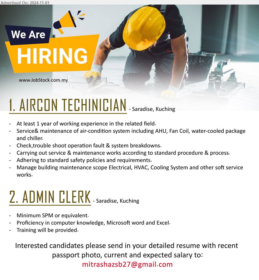 ADVERTISER - 1. AIRCON TECHNICIAN (Kuching), At least 1 year of working experience, Service& maintenance of air-condition system including AHU, Fan Coil, water-cooled package and chiller.,...
2. ADMIN CLERK (Kuching), SPM, Proficiency in computer knowledge, Microsoft word and Excel.,...
Email resume to ...
