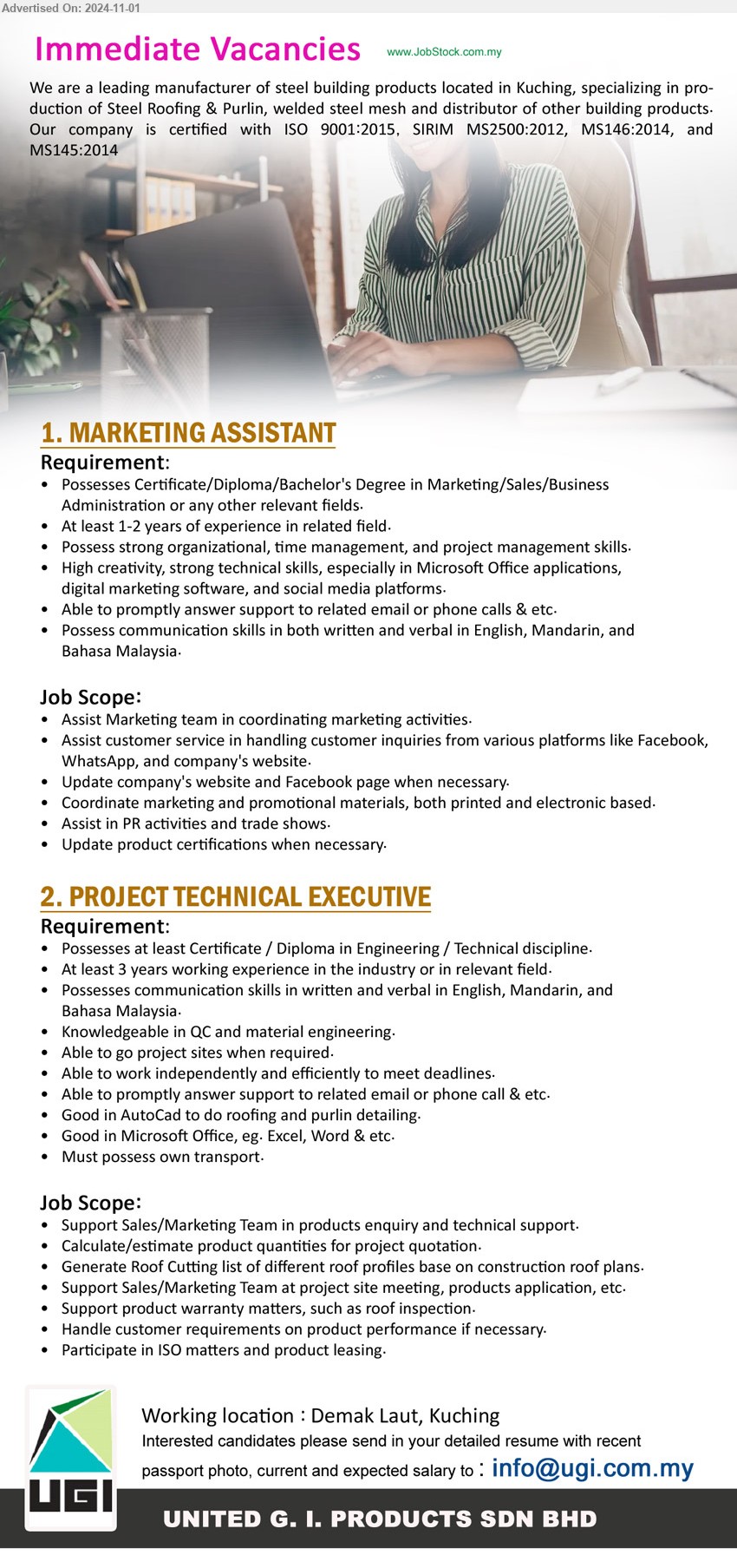 UNITED G.I. PRODUCTS SDN BHD - 1. MARKETING ASSISTANT (Kuching), Certificate/Diploma/Bachelor's Degree in Marketing/Sales/Business Administration,...
2. PROJECT TECHNICAL EXECUTIVE (Kuching), Certificate / Diploma in Engineering / Technical discipline., Knowledgeable in QC and material engineering.,...
Email resume to ...