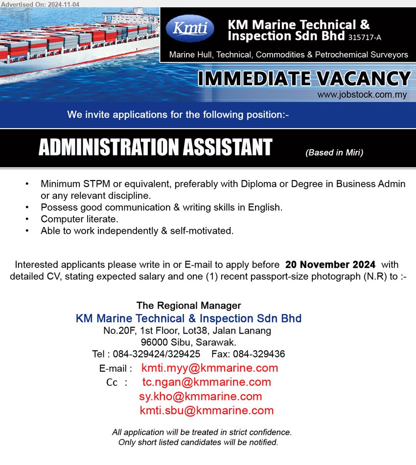 KM MARINE TECHNICAL & INSPECTION SDN BHD - ADMINISTRATION ASSISTANT (Miri), STPM or equivalent, preferably with Diploma or Degree in Business Admin ,...
Call 084-329424, 084-329425 / Email resume to ...