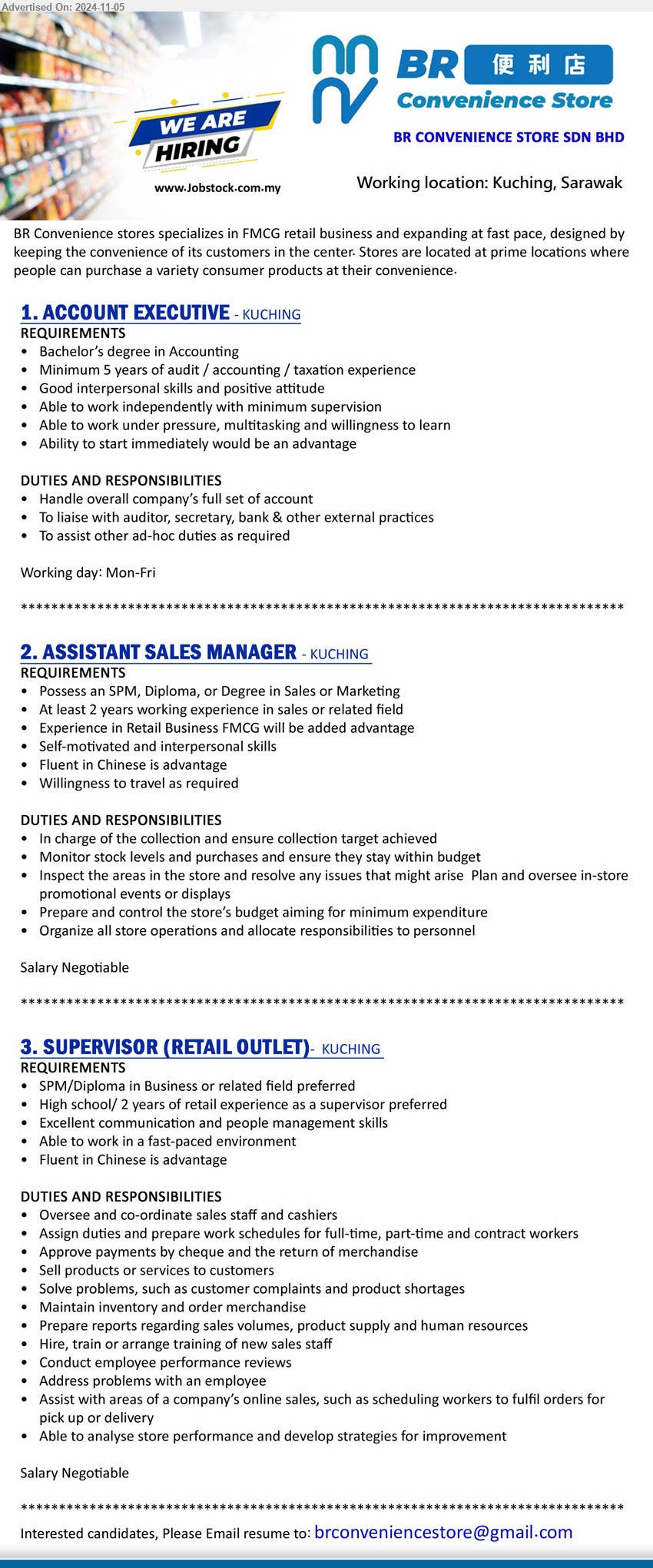 BR CONVENIENCE STORE SDN BHD - 1. ACCOUNT EXECUTIVE (Kuching), Bachelor’s Degree in Accounting, Minimum 5 years of audit / accounting / taxation experience,...
2. ASSISTANT SALES MANAGER (Kuching), SPM, Diploma, or Degree in Sales or Marketing, At least 2 years working experience in sales or related field,...
3. SUPERVISOR (RETAIL OUTLET) (Kuching), SPM/Diploma in Business or related field preferred, High school/ 2 years of retail experience as a supervisor preferred,...
Email resume to ...