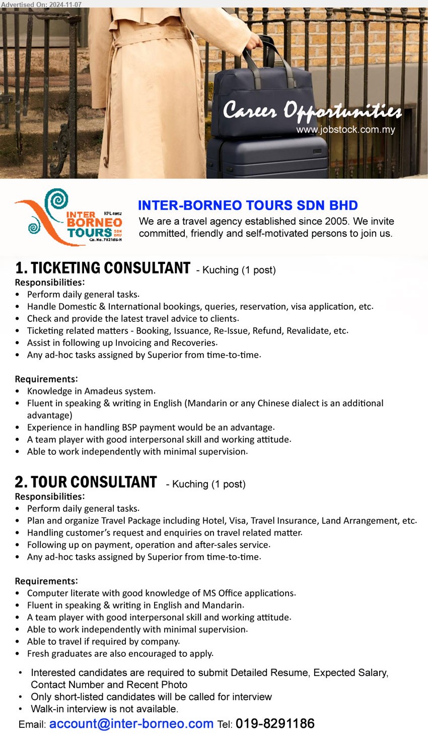 INTER-BORNEO TOURS SDN BHD - 1. TICKETING CONSULTANT  (Kuching), Knowledge in Amadeus system., Experience in handling BSP payment would be an advantage.,...
2. TOUR CONSULTANT (Kuching), Computer literate with good knowledge of MS Office applications, Fluent in speaking & writing in English and Mandarin.,...
Call 019-8291186 / Email resume to ...