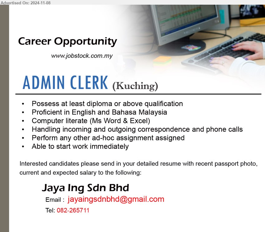 JAYA ING SDN BHD - ADMIN CLERK (Kuching), diploma or above qualification, Proficient in English and Bahasa Malaysia, Computer literate (Ms Word & Excel)...
Call 082-265711 / Email resume to ...