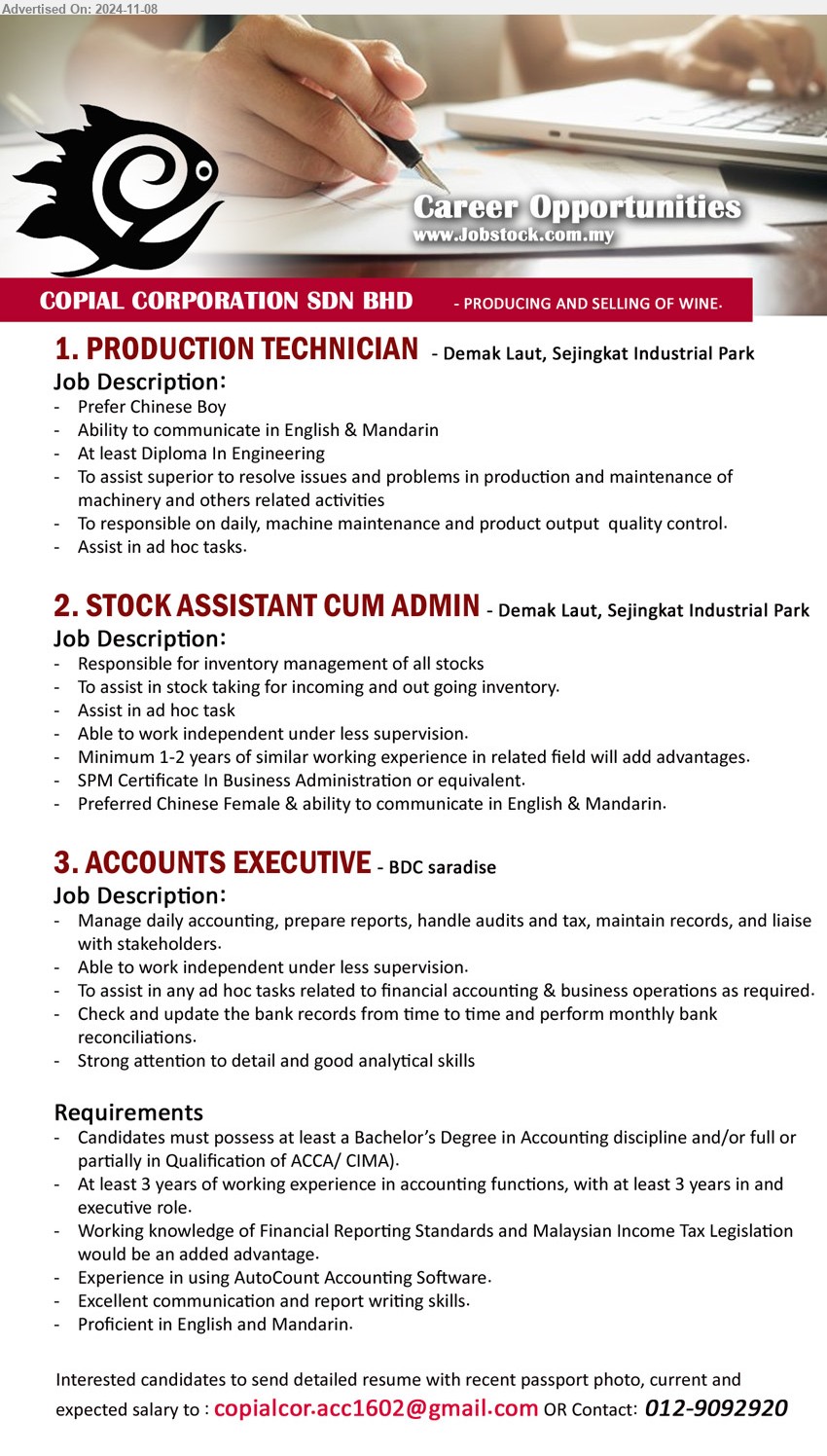 COPIAL CORPORATION SDN BHD - 1. PRODUCTION TECHNICIAN (Kuching), Diploma In Engineering, To assist superior to resolve issues and problems in production and maintenance of machinery and others related activities,...
2. STOCK ASSISTANT CUM ADMIN (Kuching), SPM Certificate In Business Administration, Minimum 1-2 years of similar working experience ,...
3. ACCOUNTS EXECUTIVE (Kuching), Bachelor’s Degree in Accounting discipline and/or full or partially in Qualification of ACCA/ CIMA).,...
Contact: 012-9092920 / Email resume to ...