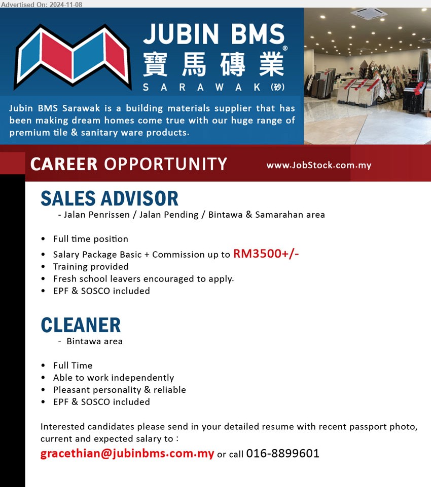 JUBIN BMS (SARAWAK) SDN BHD - 1. SALES ADVISOR (Jalan Penrissen / Jalan Pending / Bintawa & Samarahan area), Basic + Commission up to RM3500+/-, Fresh school leavers encouraged to apply.,...
2. CLEANER (Bintawa area), Full Time, Able to work independently,...
Call 016-8899601 / Email resume to ...