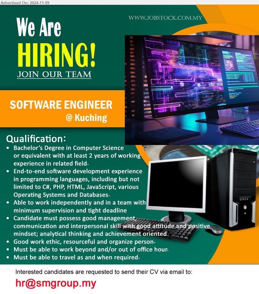 ADVERTISER - SOFTWARE ENGINEER (Kuching), Bachelor’s Degree in Computer Science with at least 2 yrs. exp., End-to-end software development experience in programming languages, including but not limited to C#, PHP, HTML, JavaScript, various Operating Systems and Databases....
Email resume to ...