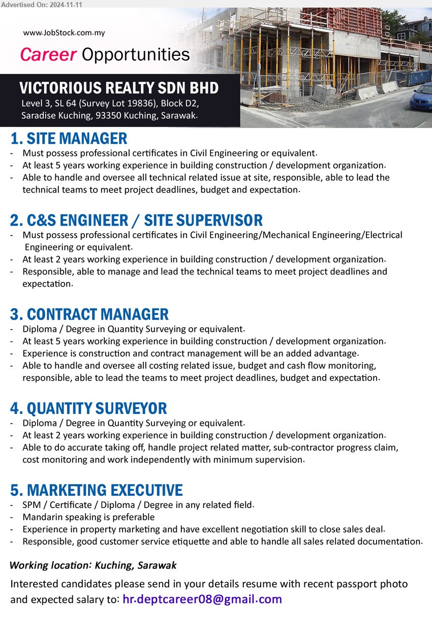 VICTORIOUS REALTY SDN BHD - 1. SITE MANAGER (Kuching), Must possess professional certificates in Civil Engineering, 5 yrs. exp.,...
2. C&S ENGINEER / SITE SUPERVISOR (Kuching), Must possess professional certificates in Civil Engineering/Mechanical Engineering/Electrical Engineering ,...
3. CONTRACT MANAGER (Kuching), Diploma / Degree in Quantity Surveying, At least 5 years working experience in building construction / development organization.,...
4. QUANTITY SURVEYOR (Kuching), Diploma / Degree in Quantity Surveying, At least 2 years working experience in building construction / development organization.,...
5. MARKETING EXECUTIVE (Kuching), SPM / Certificate / Diploma / Degree, Mandarin speaking is preferable ,...
Email resume to ...