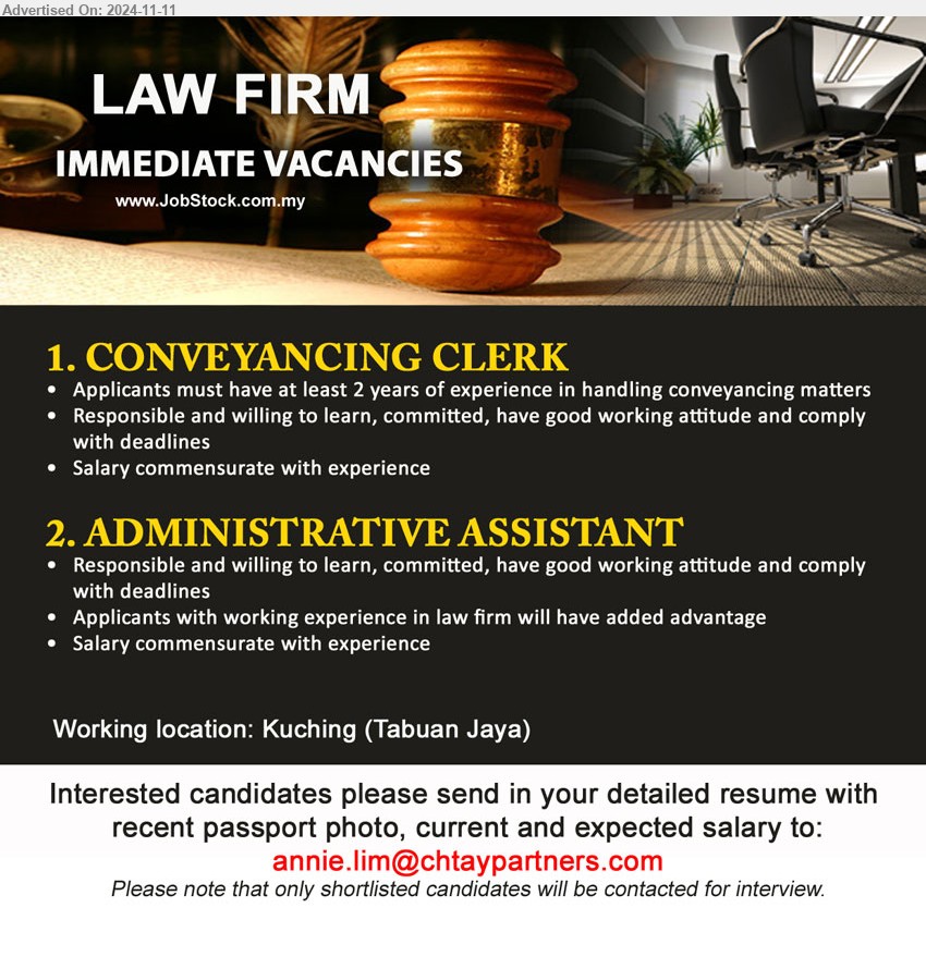 ADVERTISER (Law Firm) - 1. CONVEYANCING CLERK (Kuching), Applicants must have at least 2 years of experience in handling conveyancing matters,...
2. ADMINISTRATIVE ASSISTANT (Kuching), Applicants with working experience in law firm will have added advantage,...
Email resume to ...