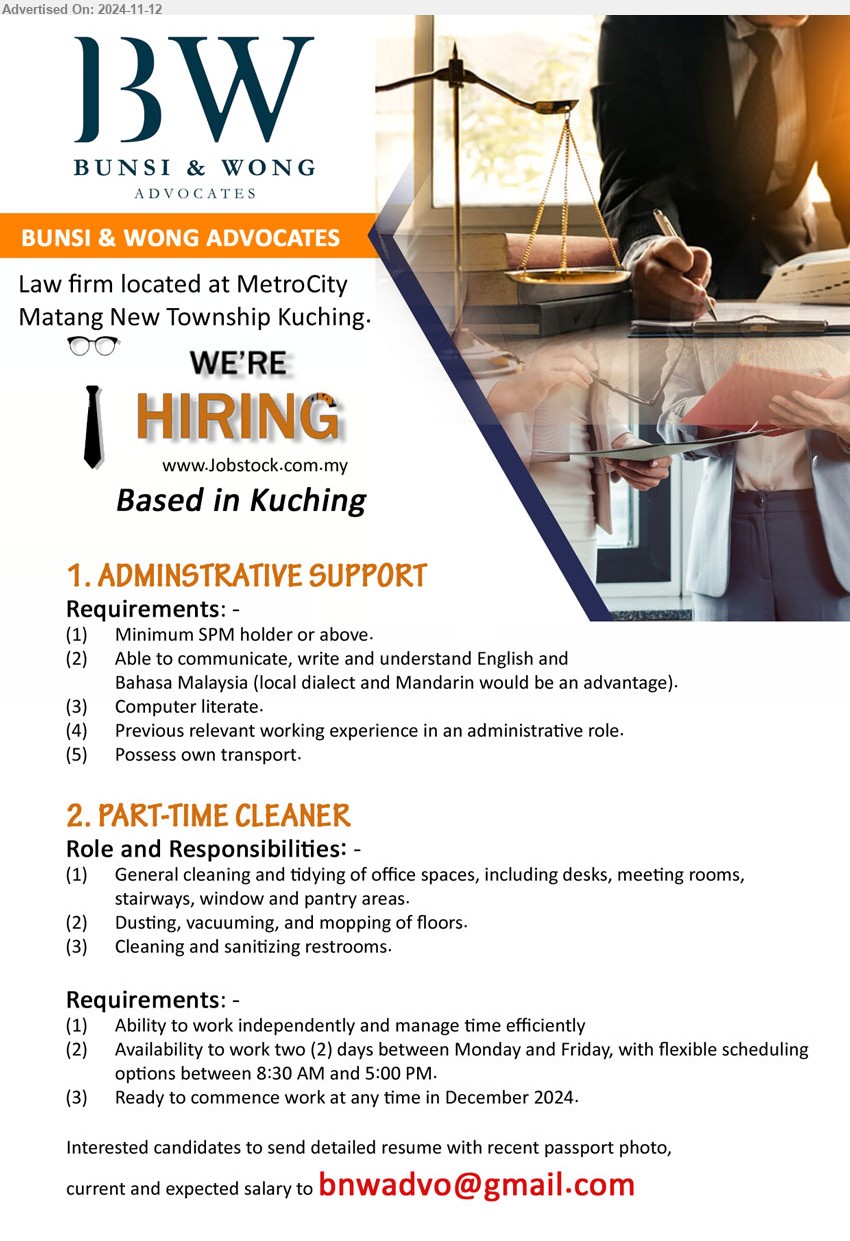 BUNSI & WONG ADVOCATES - 1. ADMINSTRATIVE SUPPORT (Kuching) SPM, Computer literate, Able to communicate, write and understand English and BM,...
2. PART-TIME CLEANER (Kuching), 	Ability to work independently and manage time efficiently,...
Email resume to ...