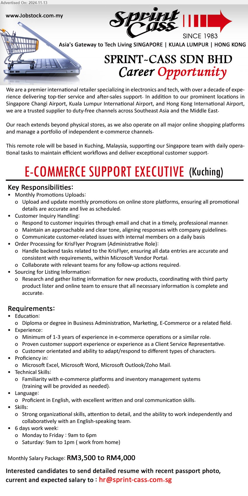 SPRINT-CASS SDN BHD - E-COMMERCE SUPPORT EXECUTIVE (Kuching), Monthly Salary Package: RM3,500 to RM4,000, Diploma or Degree in Business Administration, Marketing, E-Commerce, Minimum of 1-3 years of experience in e-commerce operations,...
Email resume to ...