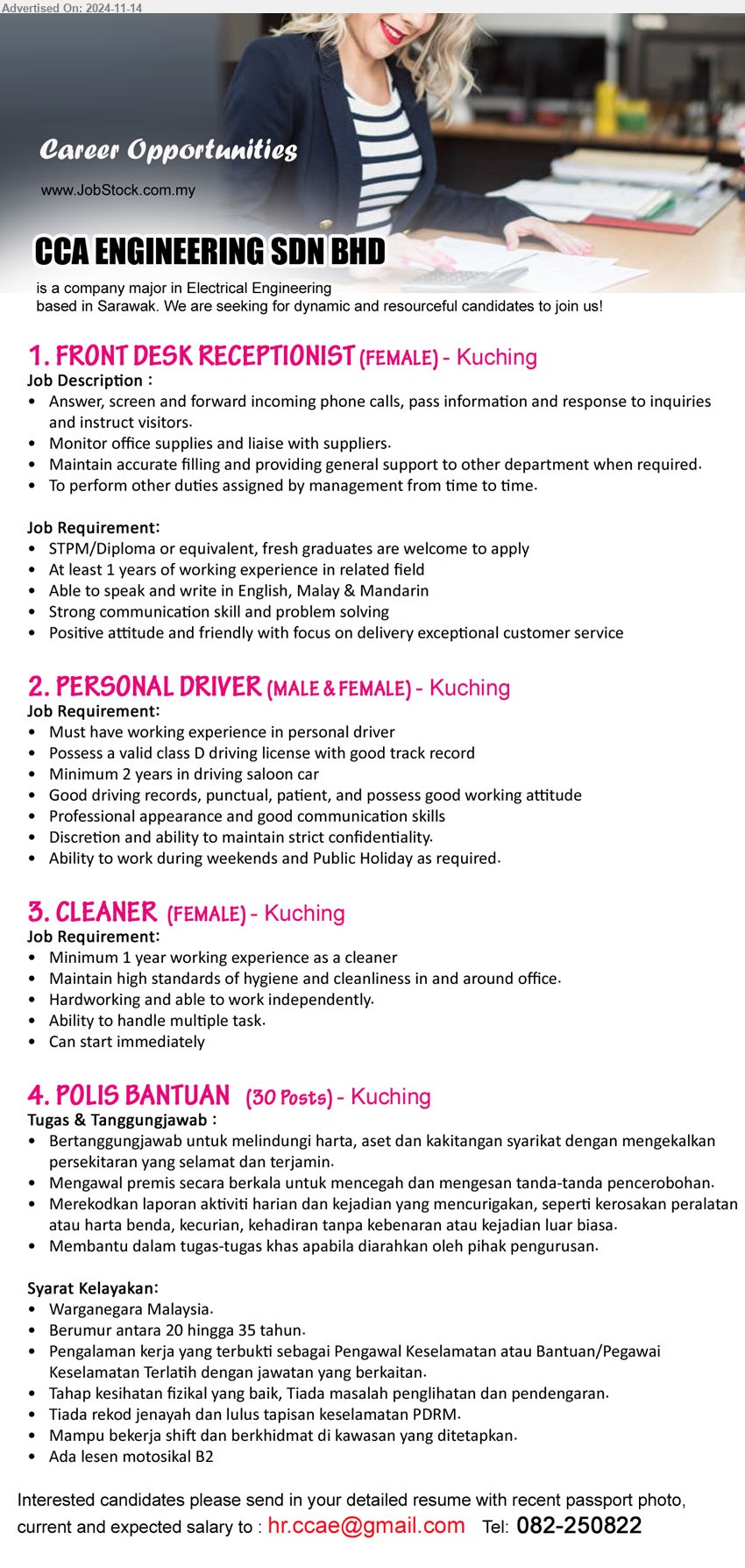 CCA ENGINEERING SDN BHD - 1. FRONT DESK RECEPTIONIST (Kuching), STPM/Diploma or equivalent, fresh graduates are welcome to apply, able to speak and write in English, Malay & Mandarin,...
2. PERSONAL DRIVER (Kuching), Possess a valid class D driving license with good track record,...
3. CLEANER   (Kuching), Minimum 1 year working experience as a cleaner,...
4. POLIS BANTUAN (Kuching), 30 posts, Pengalaman kerja yang terbukti sebagai Pengawal Keselamatan atau Bantuan/Pegawai Keselamatan Terlatih dengan jawatan yang berkaitan.,...
Call 082-250822 / Email resume to ...