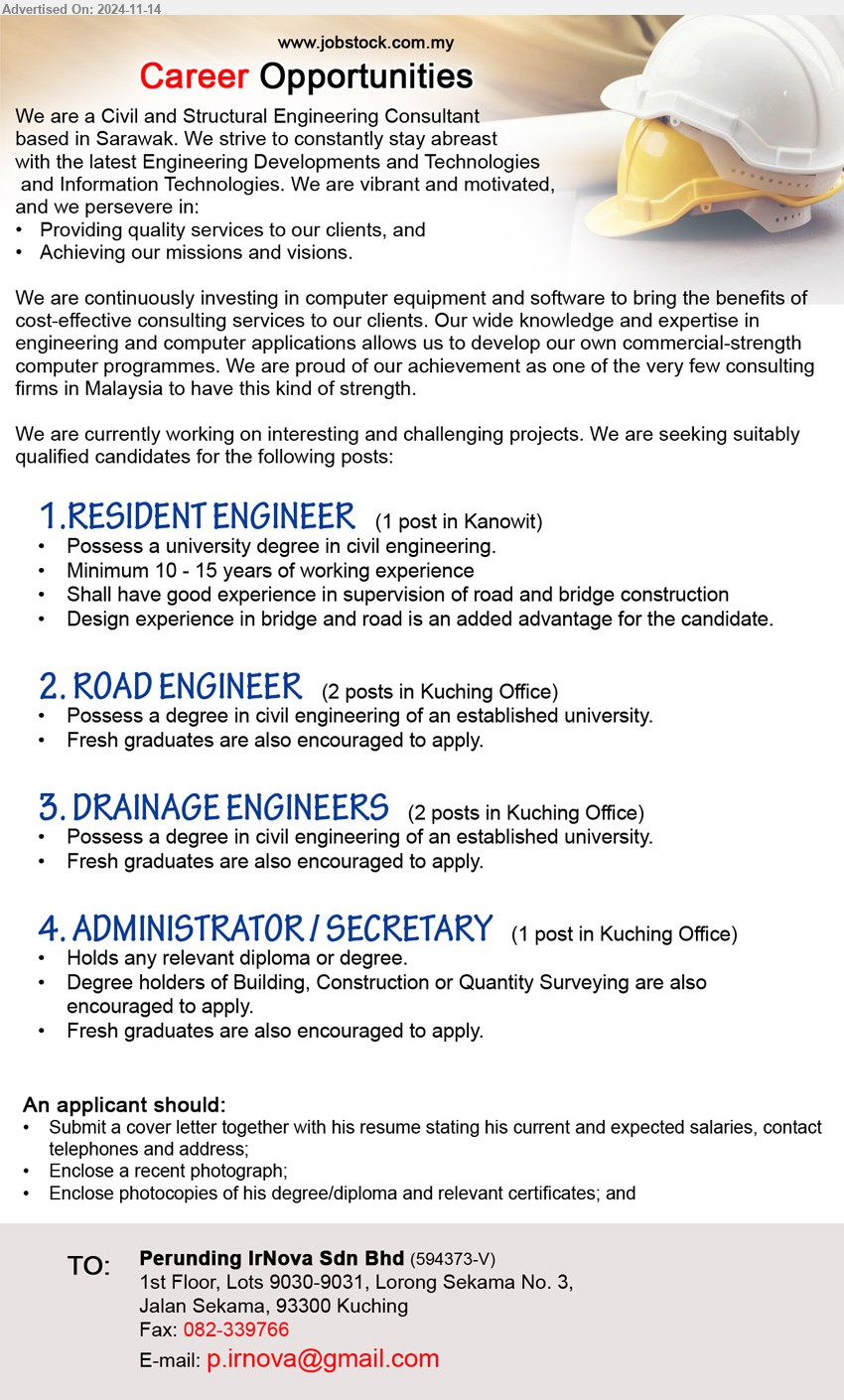 PERUNDING IRNOVA SDN BHD - 1. RESIDENT ENGINEER (Kanowit), Degree in Civil Engineering, Minimum 10 - 15 years of working experience,...
2. ROAD ENGINEER (Kuching), Degree in Civil Engineering of an established university., fresh graduates encouraged, ...
3. DRAINAGE ENGINEERS (Kuching),  Degree in Civil Engineering of an established university, fresh graduates encouraged, ...
4. ADMINISTRATOR / SECRETARY (Kuching), Degree holders of Building, Construction or Quantity Surveying, fresh graduates encouraged, ...
Email resume to ...