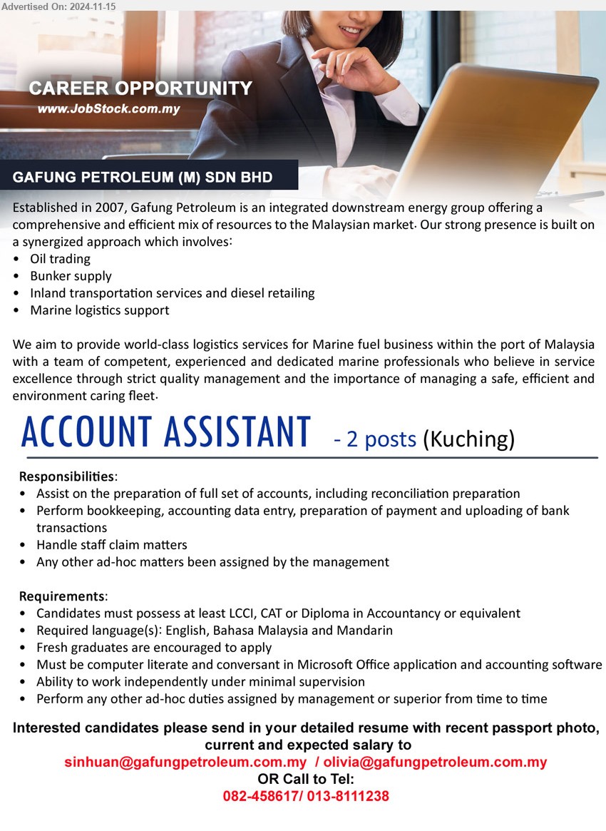 GAFUNG PETROLEUM (M) SDN BHD - ACCOUNT ASSISTANT (Kuching), 2 posts, LCCI, CAT or Diploma in Accountancy, Must be computer literate and conversant in Microsoft Office application and accounting software,...
Call 082-458617/ 013-8111238 / Email resume to ...