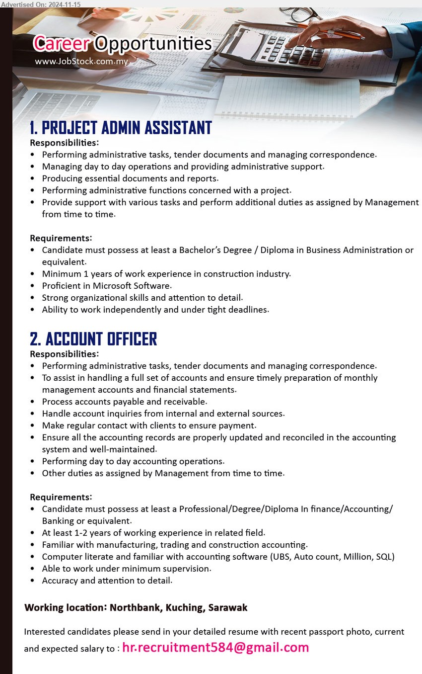 ADVERTISER - 1. PROJECT ADMIN ASSISTANT (Kuching), Bachelor’s Degree / Diploma in Business Administration,...
2. ACCOUNT OFFICER (Kuching),  Professional/Degree/Diploma In Finance / Accounting / Banking ,...
Email resume to ...