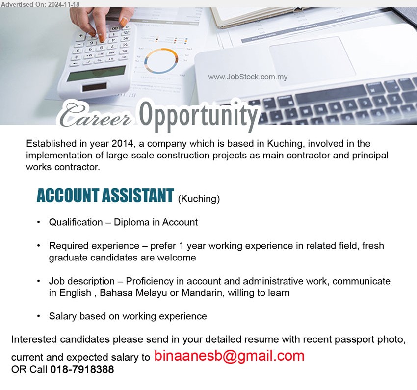 ADVERTISER - ACCOUNT ASSISTANT (Kuching), Diploma in Account, Proficiency in account and administrative work, communicate in English , Bahasa Melayu or Mandarin,...
Call 018-7918388 / Email resume to ...