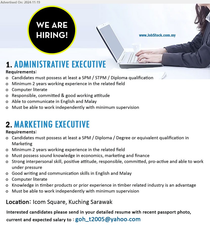 ADVERTISER - 1. ADMINISTRATIVE EXECUTIVE (Kuching), SPM / STPM / Diploma, Minimum 2 years working experience ,...
2. MARKETING EXECUTIVE (Kuching), SPM / Diploma / Degree, Must possess sound knowledge in economics, marketing and finance,...
Email resume to ...