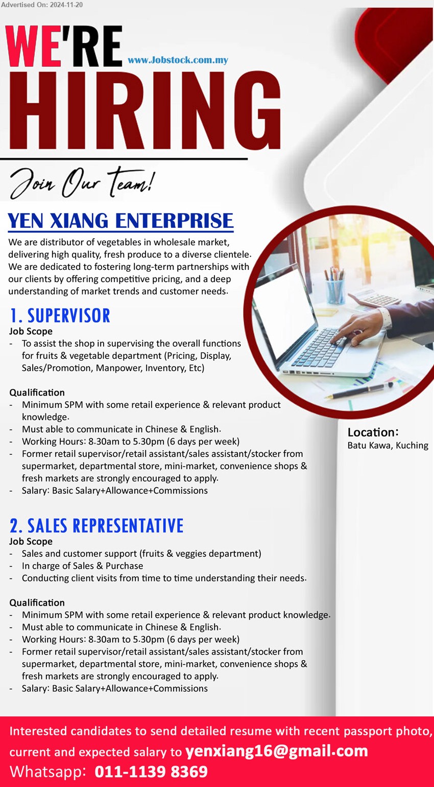 YEN XIANG ENTERPRISE - 1. SUPERVISOR (Kuching), SPM, with retail / supermarket exp., Must able to communicate in Chinese & English,...
2. SALES REPRESENTATIVE (Kuching), SPM, Must able to communicate in Chinese & English.,...
Whatapp 011-11398369 or Email resume to ...