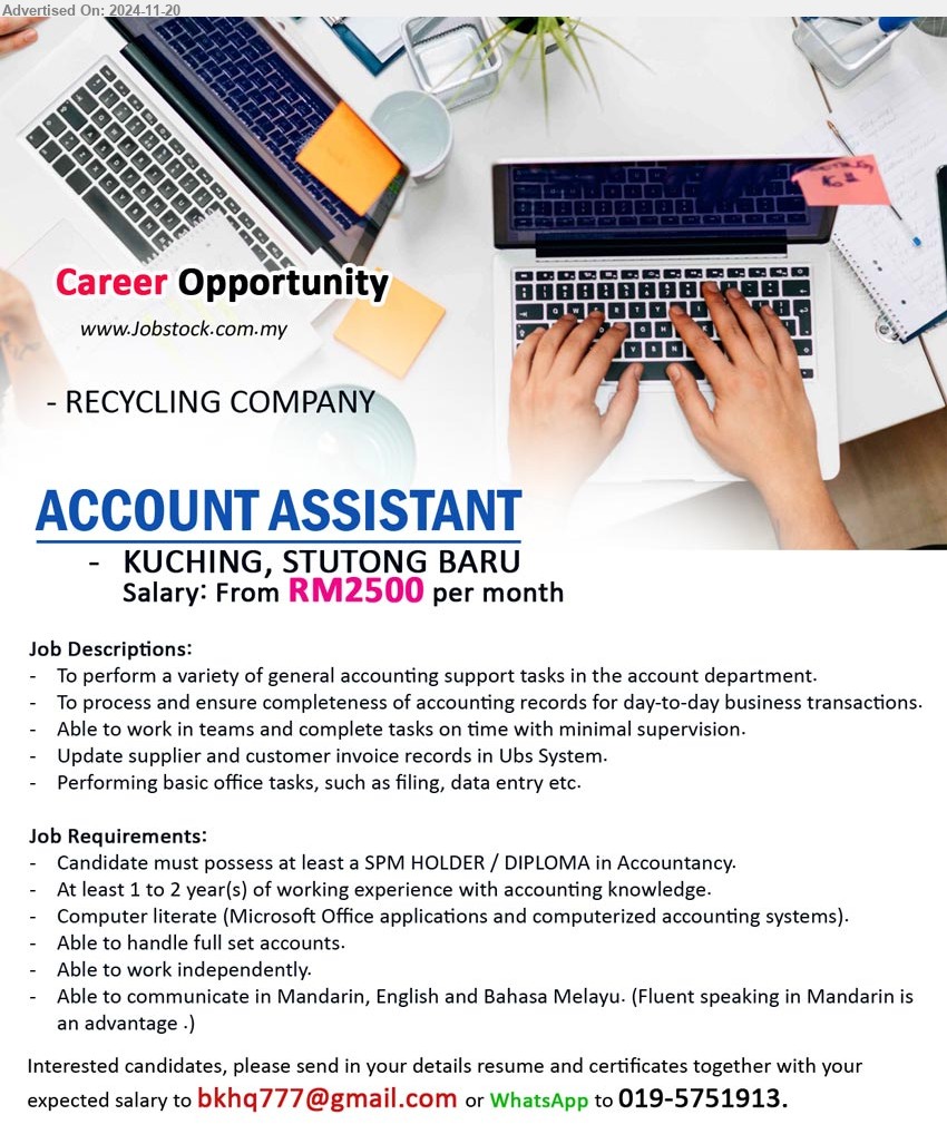 ADVERTISER (RECYCLING COMPANY) - ACCOUNT ASSISTANT (Kuching), Salary: From RM2500,  SPM HOLDER / DIPLOMA in Accountancy, 1-2 yrs. exp.,...
WhatsApp to 019-5751913 / Email resume to ...