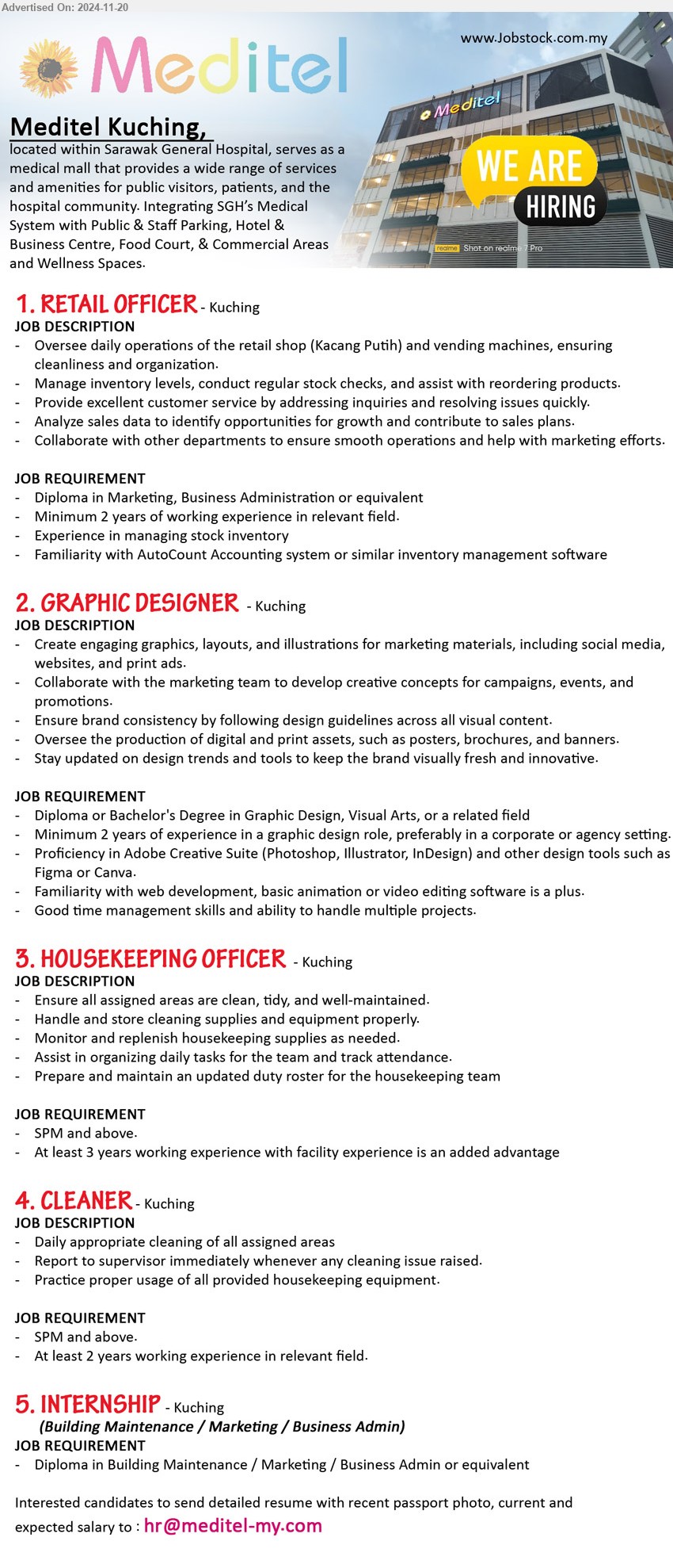 MEDITEL KUCHING - 1. RETAIL OFFICER (Kuching), Diploma in Marketing, Business Administration, 2 yrs. exp.,...
2. GRAPHIC DESIGNER (Kuching), Diploma or Bachelor's Degree in Graphic Design, Visual Arts, Proficiency in Adobe Creative Suite (Photoshop, Illustrator, InDesign),...
3. HOUSEKEEPING OFFICER (Kuching), SPM and above, At least 3 years working experience with facility experience is an added advantage ,...
4. CLEANER (Kuching), SPM and above, At least 2 years working experience in relevant field,...
5. INTERNSHIP (Building Maintenance / Marketing / Business Admin) (Kuching), Diploma in Building Maintenance / Marketing / Business Admin,...
Email resume to ...