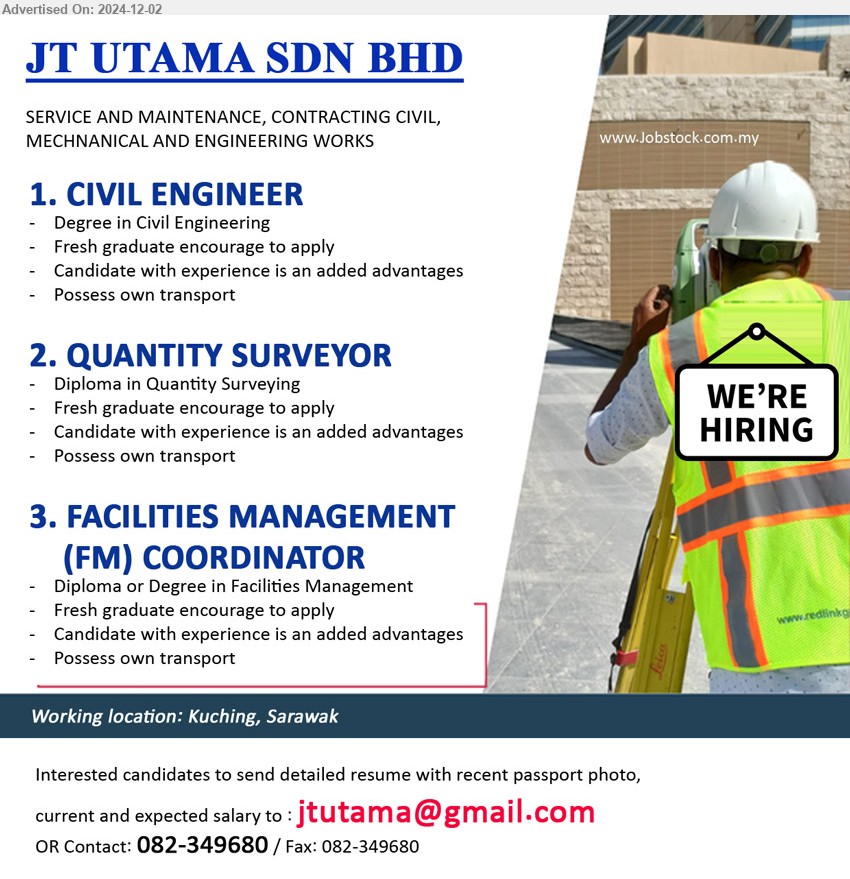 JT UTAMA SDN BHD - 1. CIVIL ENGINEER (Kuching), Degree in Civil Engineering, Fresh graduate encouraged to apply, ...
2. QUANTITY SURVEYOR (Kuching), Diploma in Quantity Surveying, Fresh graduate encouraged to apply, ...
3. FACILITIES MANAGEMENT (FM) COORDINATOR (Kuching), Diploma or Degree in Facilities Management, Fresh graduate encouraged to apply, ... 
Call 082-349680 / Email resume to ...