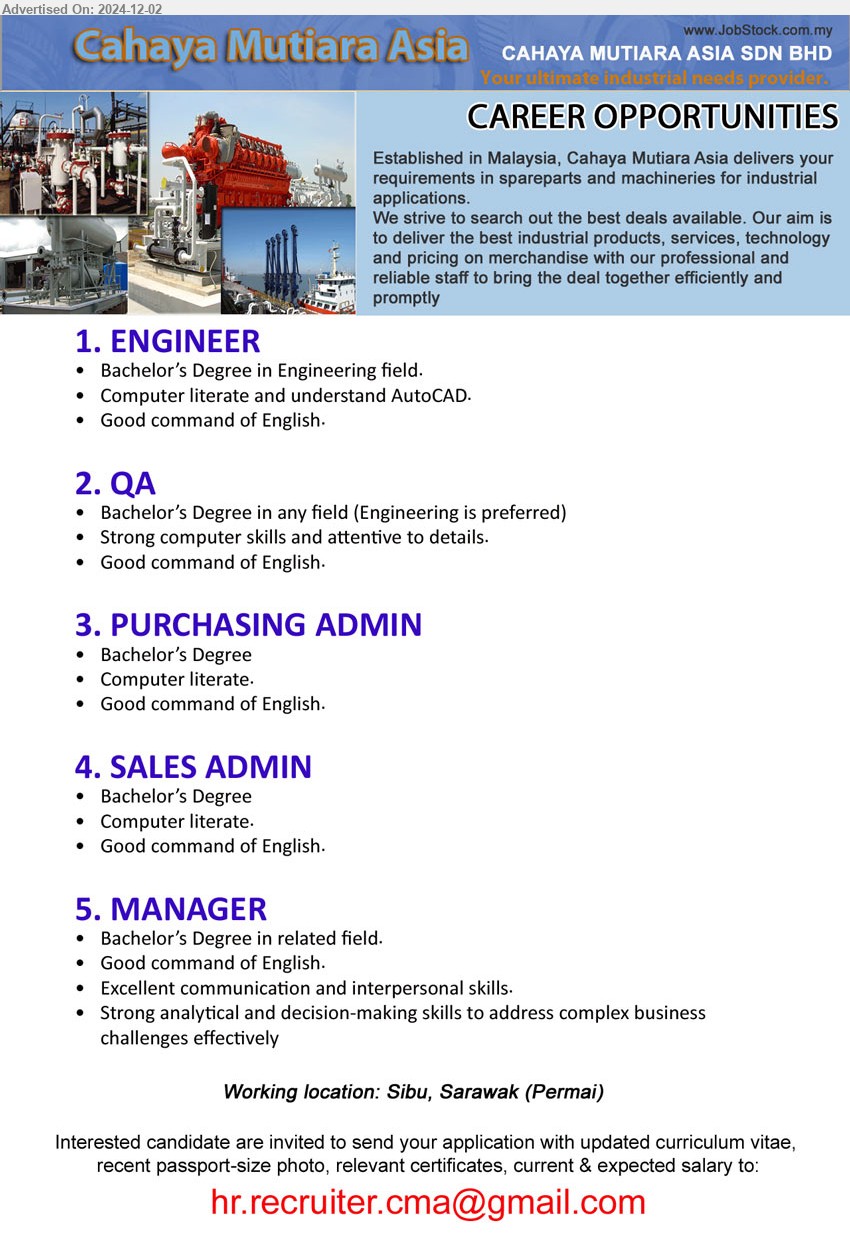 CAHAYA MUTIARA ASIA SDN BHD - 1. ENGINEER (Sibu), Bachelor’s Degree in Engineering,...
2. QA (Sibu), Bachelor’s Degree in any field (Engineering is preferred),...
3. PURCHASING ADMIN (Sibu), Bachelor’s Degree, Computer literate,...
4. SALES ADMIN (Sibu), Bachelor’s Degree, Computer literate,...
5. MANAGER (Sibu), Bachelor’s Degree, Strong analytical and decision-making skills to address complex business 
challenges effectively,...
Email resume to ...